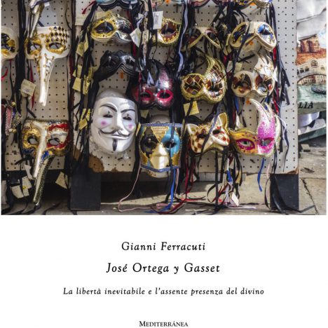 Gianni Ferracuti: José Ortega y Gasset: la libertà inevitabile e l’assente presenza del divino